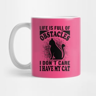 Life is full of obstacles - I don't care, i have my cat Mug